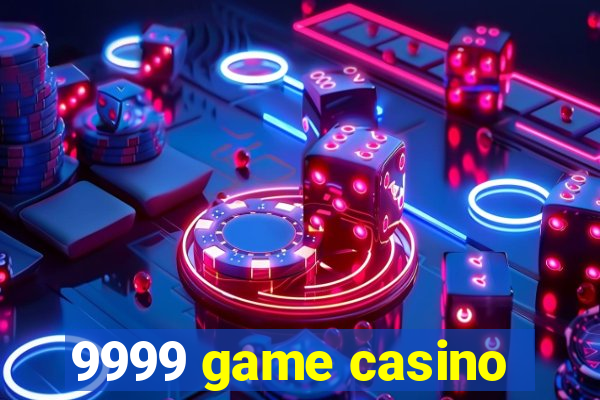 9999 game casino